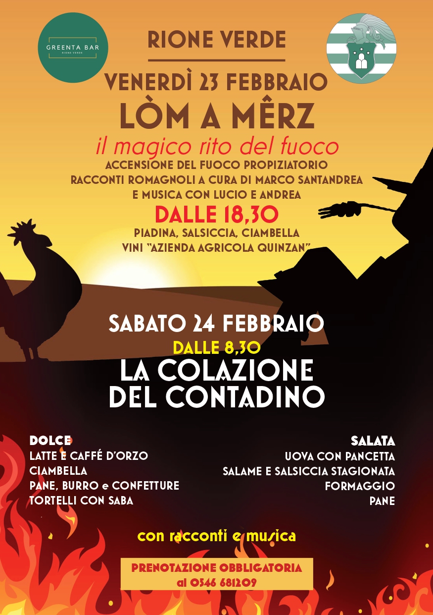 Gli ultimi giorni di febbraio e i primi di marzo nella campagna romagnola prendeva vita una tradizione per celebrare la fine della stagione fredda e dando il benvenuto alla primavera. I contadini accendevano fuochi propiziatori bruciando i rami secchi simbolo dei parassiti e augurandosi un’annata favorevole per il raccolto nei campi. Venerdì 23 febbraio dalle ore 18.00 presso la sede del Rione Verde APS in Via Cavour 37, Faenza si terrà l’evento “Lòm a Mêrz: il magico rito del fuoco” per riproporre questa tradizione in modo da poterla vivere appieno. All’imbrunire verrà acceso un falò accompagnato da racconti a cura di Marco Santandrea e da musica con Lucio e Andrea. Dalle 18.30 sarà possibile cenare con prodotti provenienti dal territorio: piadina, salsiccia, ciambella, bisò e vini dall’azienda agricola Quinzan. A seguire sabato 24 febbraio dalle 8.30 presso il GreenTA Bar in Vai Cavour 37, Faenza si terrà “La Colazione del Contadino”: ‘fai colazione come un principe. Pranza come un borghese. Cena come un mendicante. Elisir di lunga vita’ (proverbio arabo). La colazione è considerato il pasto più importante della giornata. I contadini al mattino dopo ore di lavoro nei campi, tornavano a casa e seduti davanti al camino consumavano il pasto per loro più importante per affrontare la dura giornata di lavoro. L’evento ha l’obiettivo di riproporre la tipica ricca colazione dei contadini. Per questa colazione speciale verranno proposti quattro menù: uno standard, uno salato, uno dolce e un quarto dolce-salato.
La prenotazione è obbligatoria al numero 0546 681209.
